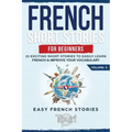 French Short Stories for Beginners: 20 Exciting Short Stories to Easily Learn French & Improve Your Vocabulary