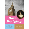 Rain Dodging: A Scholar's Romp Through Britain in Search of a Stuart Queen