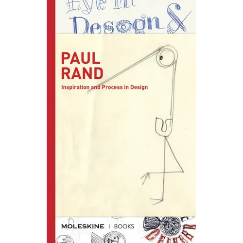 Paul Rand: Inspiration and Process in Design (LOGO and Branding Legend Paul Rand's Creative Process with Sketches, Essays, and an Interview)