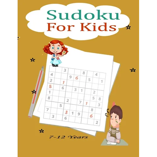 Sudoku For Kids 7-12 Years: Fun and Educational Sudoku Puzzles designed specifically for 7 to 12-year-old kids while improving their memories and