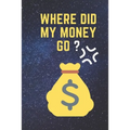 Where Did My Money Go: 2020 Personal Expense Tracker To Track and Organise Personal Finance 6x9 120 pages