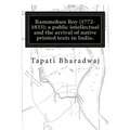 Rammohun Roy (1772-1833): a public intellectual and the arrival of native printed texts in India.: Mastering imperial print: acts of resistance