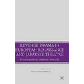 Revenge Drama in European Renaissance and Japanese Theatre: From Hamlet to Madame Butterfly