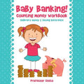 Baby Banking! - Counting Money Workbook: Children's Money & Saving Reference