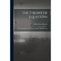 The Theory of Equations: With an Introduction to the Theory of Binary Algebraic Forms; 1
