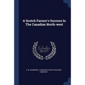 A Scotch Farmer's Success In The Canadian North-west