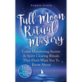 Full Moon Ritual Mastery: Lunar Manifesting Secrets & Spirit Clearing Rituals They Don't Want You To Know About (New Moon Astrology & Spiritual Cleans