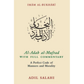 Al-Adab Al-Mufrad with Full Commentary: A Perfect Code of Manners and Morality