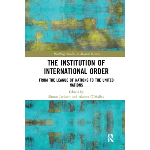 The Institution of International Order: From the League of Nations to the United Nations