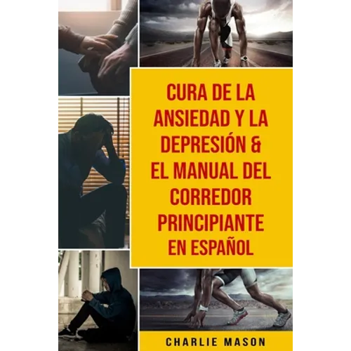 Cura de la ansiedad y la depresión & El Manual del Corredor Principiante En Español