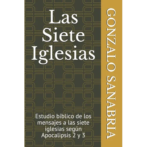 Las Siete Iglesias: Estudio bíblico de los mensajes a las siete iglesias según Apocalipsis 2 y 3