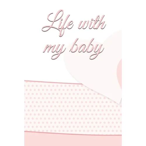 life with my baby: Book to complete, Keep in memory all the moments spent with your child, ideal gifts for young parents