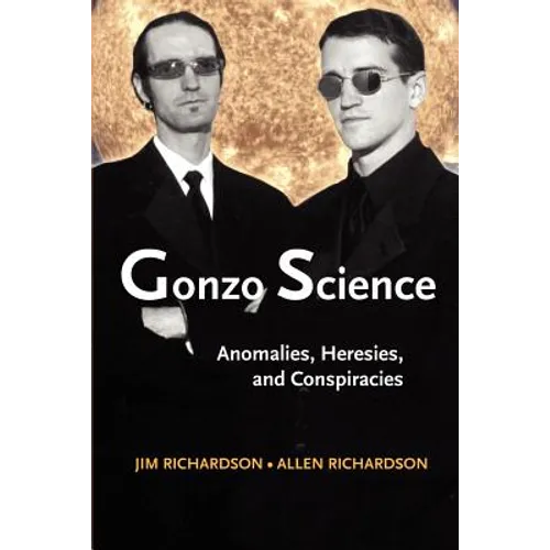 Gonzo Science: Anomalies, Heresies, and Conspiracies