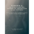 Sistema VioGen-2. La evolución del sistema de protección a las víctimas.: De los orígenes de la violencia de género al nuevo sistema de protección.