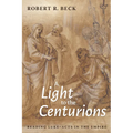 A Light to the Centurions: Reading Luke-Acts in the Empire