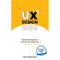 UX Design 2020: The Ultimate Beginner's Guide to User Experience