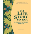 My Life Story So Far: A Grandfather's Journal: Guided Prompts to Write Your Own Memoir