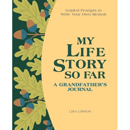 My Life Story So Far: A Grandfather's Journal: Guided Prompts to Write Your Own Memoir - Paperback