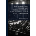 Reports of Cases Argued and Determined in the Supreme Court of the State of Montana