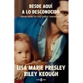 Lisa Marie Presley. Desde Aquí a Lo Desconocido / From Here to the Great Unknown: Memoir