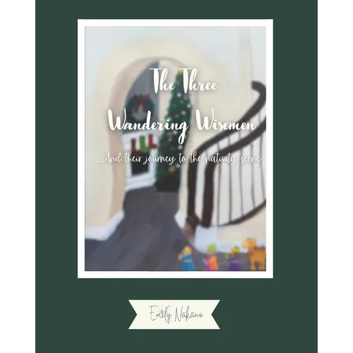 The Three Wandering Wisemen: And their journey to the nativity scene
