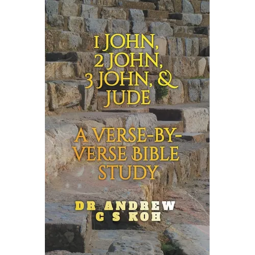 1 John, 2 John, 3 John & Jude: a Verse by Verse Bible Study
