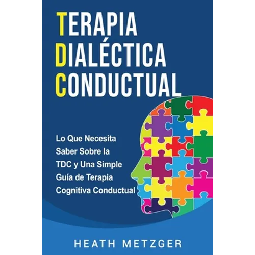 Terapia dialéctica conductual: Lo que necesita saber sobre la TDC y una simple guía de terapia cognitiva conductual
