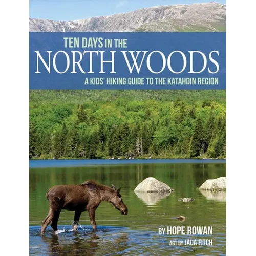Ten Days in the North Woods: A Kids' Hiking Guide to the Katahdin Region