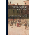 The Preaching for Today: Sermons, Papers and Addresses Delivered at the North Carolina Baptist Pastors' Conference, Shelby, December 8,9, 1913