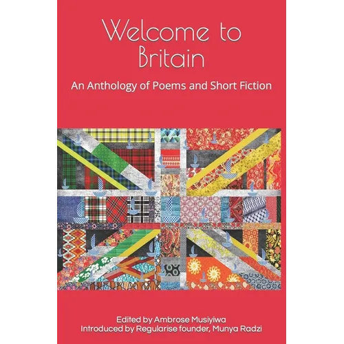 Welcome to Britain: An Anthology of Poems and Short Fiction