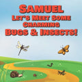 Samuel Let's Meet Some Charming Bugs & Insects!: Personalized Books with Your Child Name - The Marvelous World of Insects for Children Ages 1-3