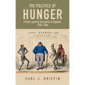 The Politics of Hunger: Protest, Poverty and Policy in England, C. 1750-C. 1840