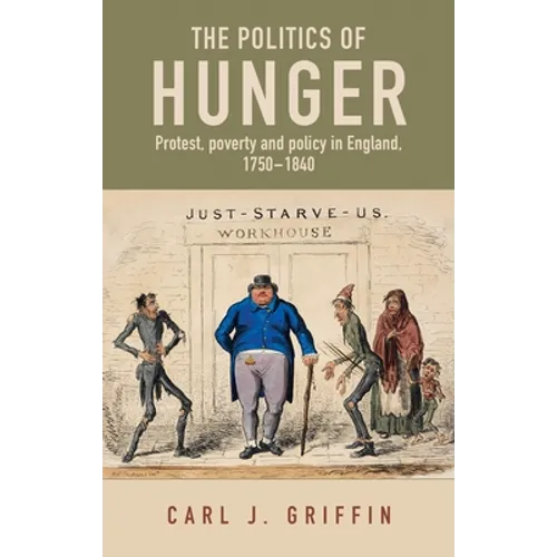 The Politics of Hunger: Protest, Poverty and Policy in England, C. 1750-C. 1840