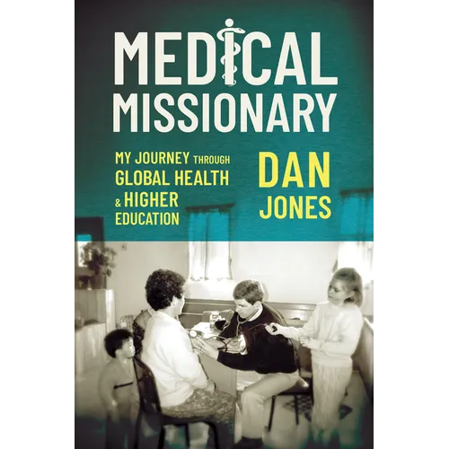Medical Missionary: My Journey Through Global Health and Higher Education