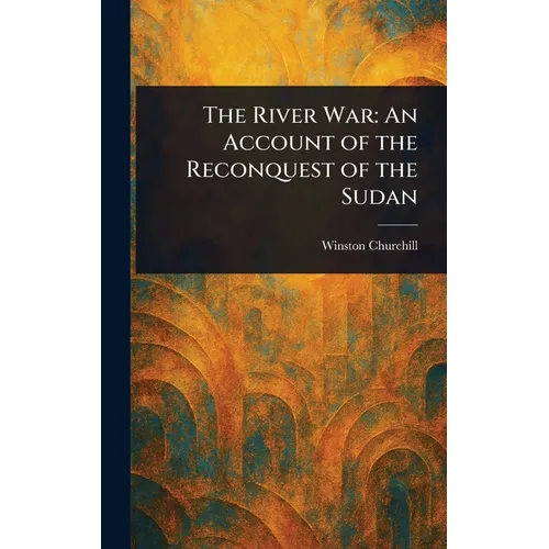 The River War: An Account of the Reconquest of the Sudan