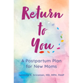 Return to You: A Postpartum Plan for New Moms