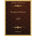 The Empress Of Morocco: A Tragedy (1673)