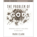 The Problem of God Study Guide Plus Streaming Video: Answering a Skeptic's Challenges to Christianity