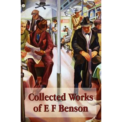 Collected Works of E F Benson, Across the Stream, the Blotting Book, Collected Short Stories, Paying Guests, Mrs Ames, Spook Stories.