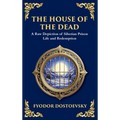 The House of the Dead: A Harrowing Journey Through Suffering, Redemption, and the Human Soul (Deluxe Hardbound Edition)