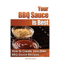 Your BBQ Sauce is Best: How to Create Your Own BBQ Sauce Recipes