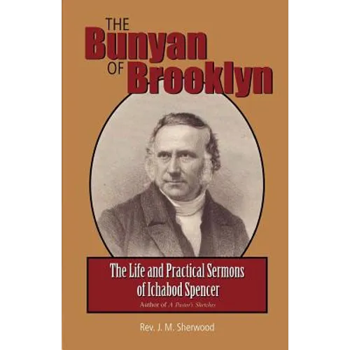 The Bunyan of Brooklyn: The Life and Practical Sermons of Ichabod Spencer