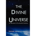 The Divine Universe: An Alternative To The Scientific Worldview