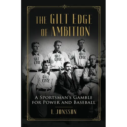 The Gilt Edge of Ambition: A Sportsman's Gamble for Power and Baseball