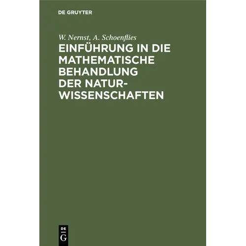 Einführung in Die Mathematische Behandlung Der Naturwissenschaften: Kurzgefaßtes Lehrbuch Der Differential- Und Integralrechnung Mit Besonderer Berück