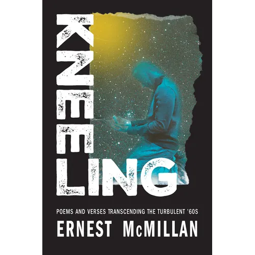 Kneeling: Poems and Verses Transcending the Turbulent '60s