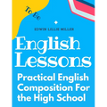 Practical English Composition For the High School