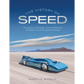 The History of Speed: The Quest to Go Faster, from the Dawn of the Motor Car to the Speed of Sound