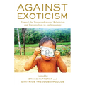 Against Exoticism: Toward the Transcendence of Relativism and Universalism in Anthropology
