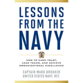 Lessons from the Navy: How to Earn Trust, Lead Teams, and Achieve Organizational Excellence
